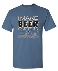 I Make Beer Disappear What’s Your Superpower Cool Graphic Novelty Funny T Shirt