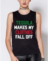 Tequila Makes My Clothes Fall Off Tank Top