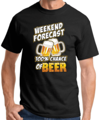100% Chance of Beer Weekend Funny T-shirt