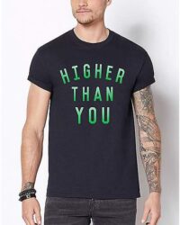 Higher Than You T Shirt