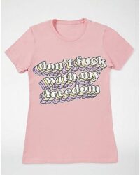 Don't Fuck With My Freedom T Shirt