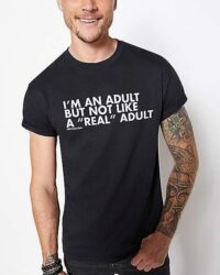 I'm Not A Real Adult T Shirt