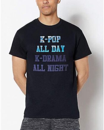 K-Pop All Day K-Drama All Night T Shirt