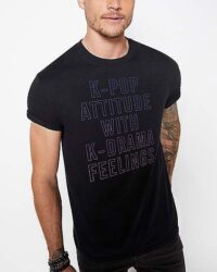 K-Pop Attitude With K-Drama Feelings T Shirt