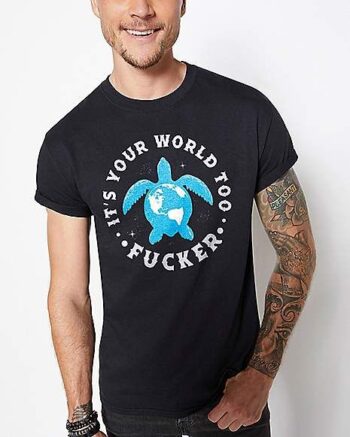 Turtle It's Your World Too T Shirt