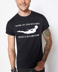 You Bitches Need a Sexorcism T Shirt