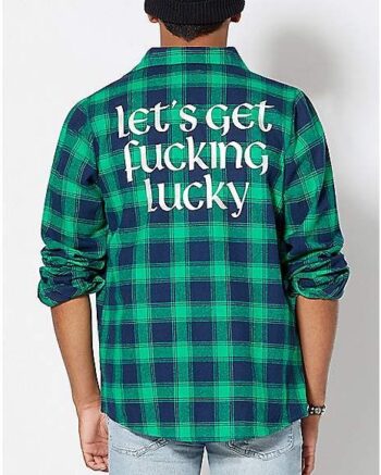 Let’s Get Fucking Lucky St. Patrick’s Day Flannel Shirt