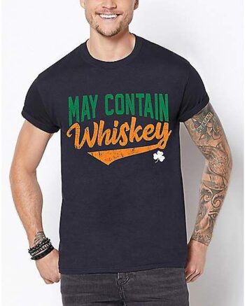 May Contain Whiskey St. Patrick's Day T Shirt