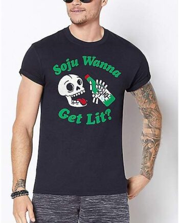 Skull Soju Wanna Get Lit T Shirt