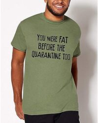 Fat Before The Quarantine T Shirt