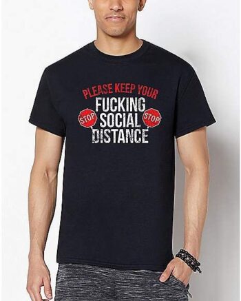 Fucking Social Distance T Shirt