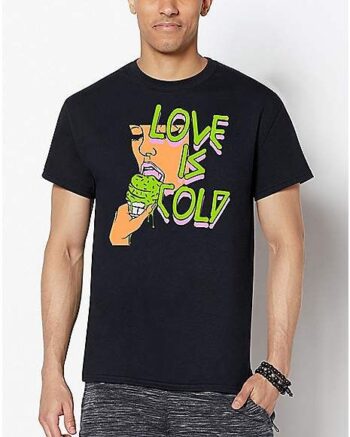 Love Is Cold T Shirt