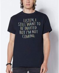 Still Want to Be Invited T Shirt