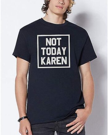 Not Today Karen T Shirt