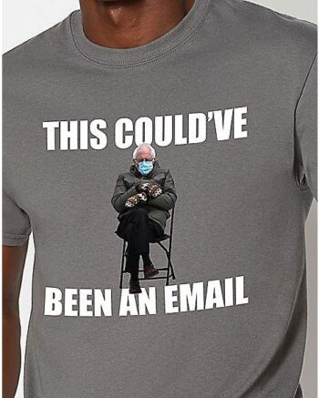 Bernie Sanders This Could’ve Been an Email T Shirt