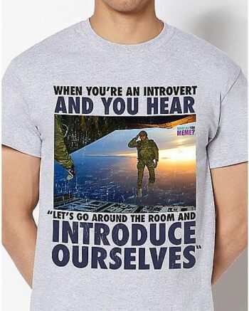 Let's Introduce Ourselves T Shirt - What Do You Meme?