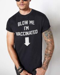 Blow Me I'm Vaccinated T Shirt