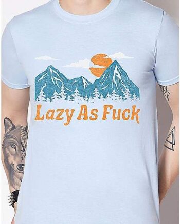 Lazy As Fuck Outdoor T Shirt