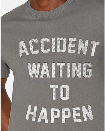 Accident Waiting to Happen T Shirt