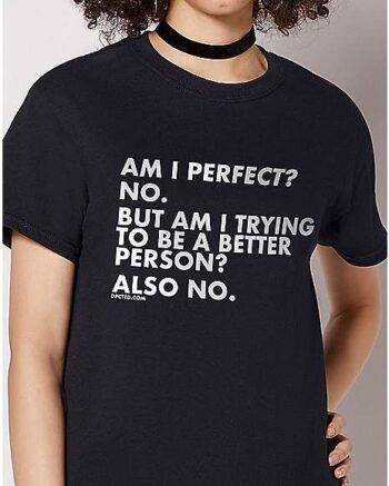 Am I Perfect T Shirt – Dpcted