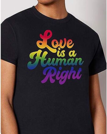Love Is a Human Right T Shirt