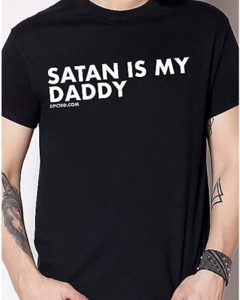 Satan Is My Daddy T Shirt – Dpcted