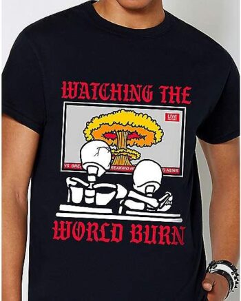 Watching the World Burn T Shirt