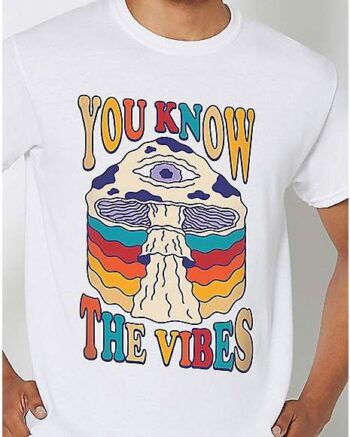 You Know The Vibes T Shirt