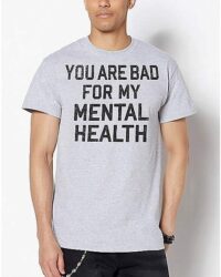 Bad For My Mental Health T Shirt