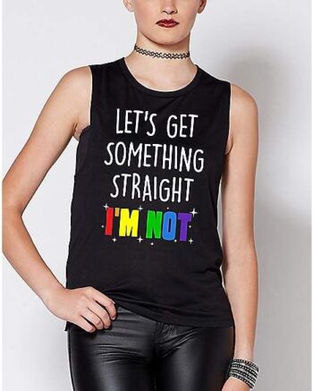 Let's Get Something Straight I'm Not Tank Top