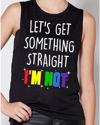 Let's Get Something Straight I'm Not Tank Top