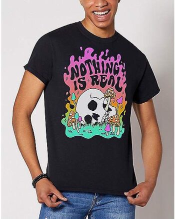 Nothing Is Real T Shirt