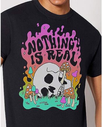 Nothing Is Real T Shirt