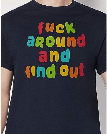 Fuck Around T Shirt