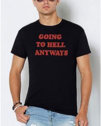 Going to Hell Anyways T Shirt