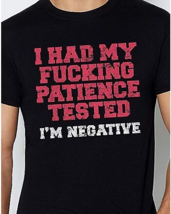 Negative For Patience T Shirt