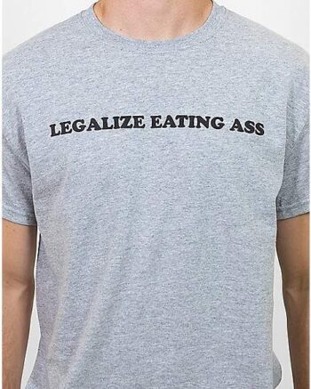 Legalize Ass T Shirt - Danny Duncan