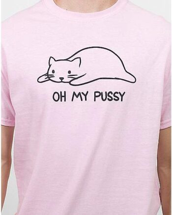 Oh My Pussy T Shirt - Danny Duncan