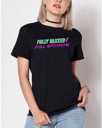 Fully Vaxxed Still Antisocial T Shirt - Rob Sheridan