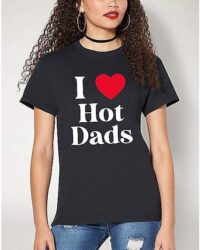 I Love Hot Dads T Shirt