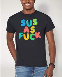 Sus As Fuck T Shirt