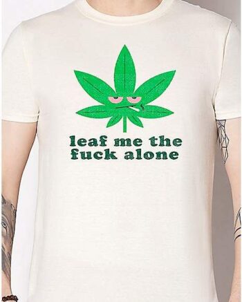 Leaf Me Alone T Shirt