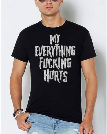 My Everything Hurt T Shirt