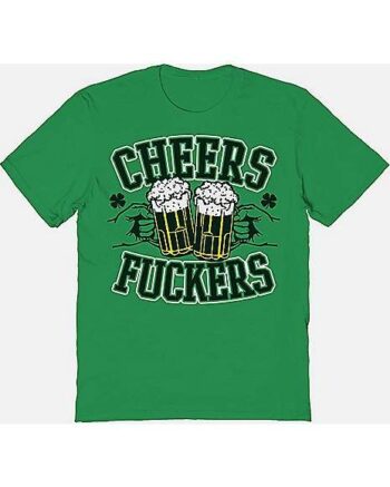 Cheers Fuckers T Shirt