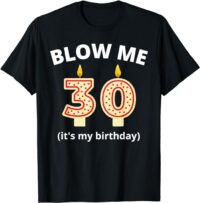 Funny 30th Birthday Blow Me Candle Men Women T-Shirt