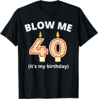 Funny 40th Birthday Blow Me Candle Men Women T-Shirt