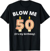 Funny 50th Birthday Blow Me Candle Men Women T-Shirt