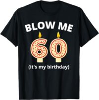 Funny 60th Birthday Blow Me Candle Men Women T-Shirt