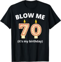 Funny 70th Birthday Blow Me Candle Men Women T-Shirt