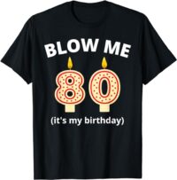 Funny 80th Birthday Blow Me Candle Men Women T-Shirt